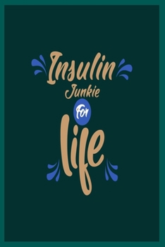 Insulin Junkie for Life: Diabetes Log Book; Daily Record Book For Tracking Glucose Blood Sugar Level; Diabetic Health Journal With Weekly Reviews; Medical Diary, Organizer & Logbook For 2 year