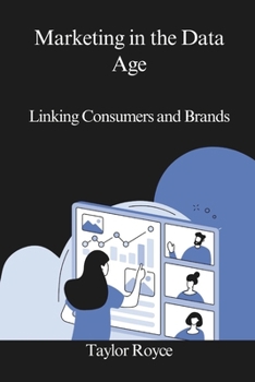 Marketing in the Data Age: Linking Consumers and Brands (Technology Insights)