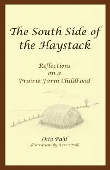 Paperback The South Side of the Haystack: Reflections on a prairie farm childhood Book