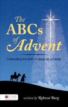 Paperback The ABCs of Advent: Celebrating the Birth of Jesus as a Family Book