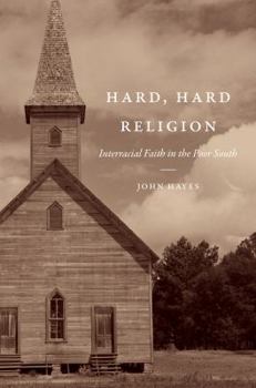 Hard, Hard Religion: Interracial Faith in the Poor South - Book  of the New Directions in Southern Studies
