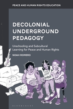 Hardcover Decolonial Underground Pedagogy: Unschooling and Subcultural Learning for Peace and Human Rights Book