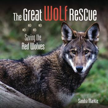 The Great Wolf Rescue: Saving the Red Wolves - Book  of the Sandra Markle's Science Discoveries