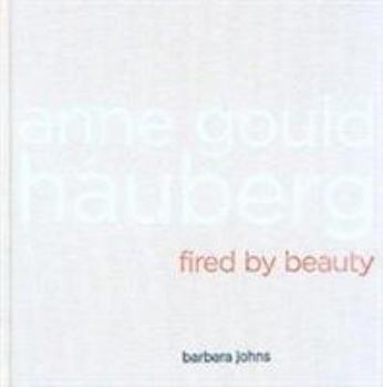 Hardcover Anne Gould Hauberg: Fired by Beauty Book