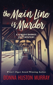The Main Line Is Murder (A Ginger Barnes Mystery) - Book #1 of the A Ginger Barnes Mystery