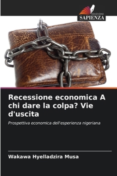 Paperback Recessione economica A chi dare la colpa? Vie d'uscita [Italian] Book