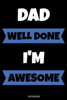 Paperback Dad Well Done I'm Awesome: Lustiges Vatertagsgeschenk Notizbuch für den Vater Buch Sprüche Ehemann Spruch Papa ist der Beste I Tagebuch Vatertag Book