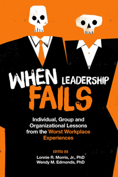 Hardcover When Leadership Fails: Individual, Group and Organizational Lessons from the Worst Workplace Experiences Book