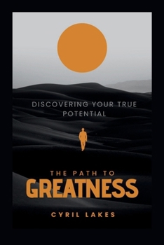 The Path to Greatness: Discovering Your True Potential