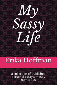 Paperback My Sassy Life: a collection of published personal essays, mostly humorous Book