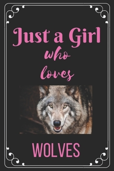 Paperback Just A Girl Who Loves Wolves: Gift for Wolves Lovers - Wolf Journal: Lined Notebook Journal, 120 pages, 6?9, Soft Cover, Matte Finish Book