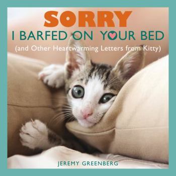 Paperback Sorry I Barfed on Your Bed (and Other Heartwarming Letters from Kitty) Book