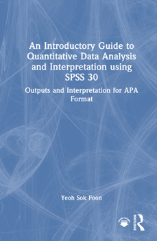 Hardcover An Introductory Guide to Quantitative Data Analysis and Interpretation Using SPSS 30: Outputs and Interpretation for APA Format Book