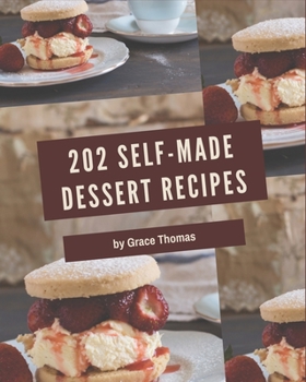 Paperback 202 Self-made Dessert Recipes: A Dessert Cookbook for Your Gathering Book