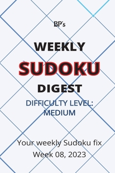 Paperback Bp's Weekly Sudoku Digest - Difficulty Medium - Week 08, 2023 Book