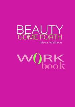 Paperback Beauty Come Forth Workbook: The New Beauty Paradigm Book