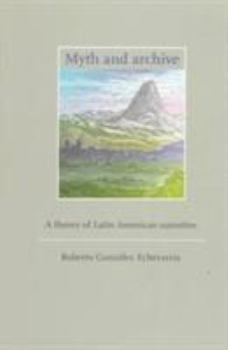 Myth and Archive: A Theory of Latin American Narrative (Cambridge Studies in Latin American and Iberian Literature) - Book  of the Cambridge Studies in Latin American and Iberian Literature