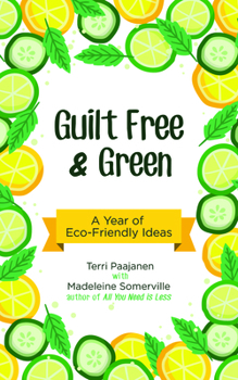 Paperback Guilt Free & Green: A Year of Eco-Friendly Ideas Book