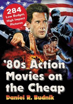Paperback '80s Action Movies on the Cheap: 284 Low Budget, High Impact Pictures Book