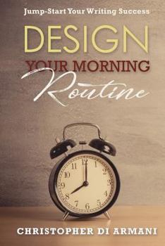 Paperback Design Your Morning Routine: Jump-Start Your Writing Success Book