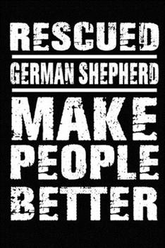 Paperback Rescued German Shepherd Make People Better: Blank Lined Journal for Dog Lovers, Dog Mom, Dog Dad and Pet Owners Book