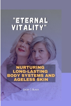 Paperback Eternal Vitality: Nurturing Long-Lasting Body Systems and Ageless skin Book