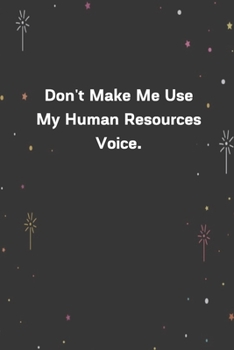 Paperback Don't Make Me Use My Human Resources Voice.: 6"x9" 120 Pages Journal Book