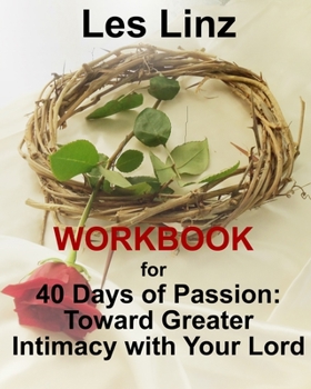 Paperback 40 Days of Passion Workbook: : Toward Greater Intimacy with Your Lord Book