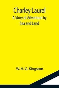 Paperback Charley Laurel; A Story of Adventure by Sea and Land Book