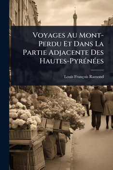 Paperback Voyages Au Mont-Perdu Et Dans La Partie Adjacente Des Hautes-PyrÃ(c)nÃ(c)es [French] Book