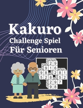 Paperback Kakuro Challenge Spiel Für Senioren: Denksport Spiele Rätselbuch [German] Book