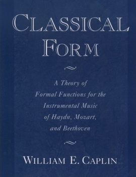 Paperback Classical Form: Theory of Formal Functions for the Instrumental Music of Haydn, Mozart, and Beethoven Book