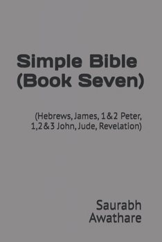 Paperback Simple Bible (Book Seven): (Hebrews, James, 1&2 Peter, 1,2&3 John, Jude, Revelation) Book