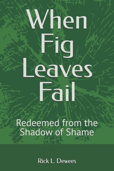 Paperback When Fig Leaves Fail: Redeemed from the Shadow of Shame Book
