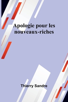 Apologie pour les nouveaux-riches (French Edition)