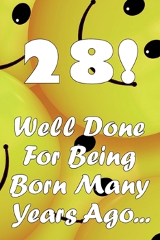 Paperback 28 Well Done For Being Born Many Years Ago... Book