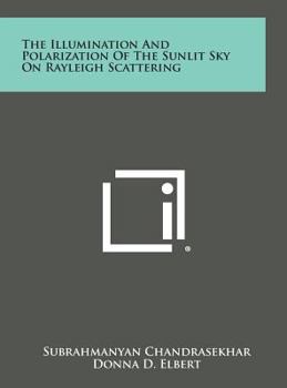 Hardcover The Illumination and Polarization of the Sunlit Sky on Rayleigh Scattering Book