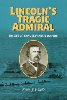 Hardcover Lincoln's Tragic Admiral: The Life of Samuel Francis Du Pont Book