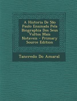 A Historia De São Paulo Ensinada Pela Biographia Dos Seus Vultos Mais Notaveis