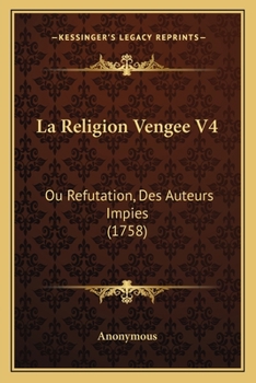 Paperback La Religion Vengee V4: Ou Refutation, Des Auteurs Impies (1758) [French] Book
