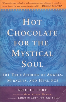 Paperback Hot Chocolate for the Mystical Soul: 101 True Stories of Angels, Miracles, and Healings Book