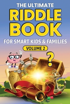 THE ULTIMATE RIDDLE BOOK FOR SMART KIDS & FAMILIES Volume 2: Even Trickier, Funnier, and More Mind-Stretching Than Before!