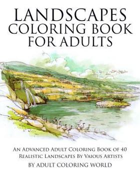 Paperback Landscapes Coloring Book for Adults: An Advanced Adult Coloring Book of 40 Realistic Landscapes by various artists Book