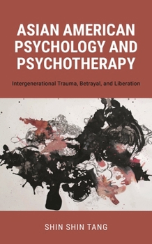 Hardcover Asian American Psychology and Psychotherapy: Intergenerational Trauma, Betrayal, and Liberation Book