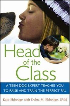 Paperback Head of the Class: A Teen Dog Expert Teaches You to Raise and Train the Perfect Pal Book