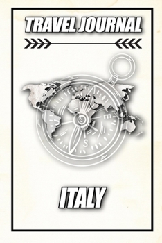 Travel Journal Italy: Travel Diary and Planner | Journal, Notebook, Book, Journey | Writing Logbook | 120 Pages 6x9 | Gift For Backpacker