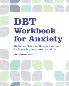 Paperback Dbt Workbook for Anxiety: Dialectical Behavior Therapy Strategies for Managing Stress, Worry, and Fear Book