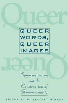 Paperback Queer Words, Queer Images: Communication and the Construction of Homosexuality Book