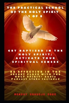 Paperback The Practical School of the Holy Spirit - Part 1 of 8: Get Baptized in the Holy Spirit, Activate Your Spiritual Senses and be effective in the Secret Book