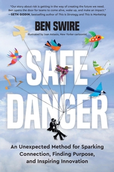Hardcover Safe Danger: An Unexpected Method for Sparking Connection, Finding Purpose, and Inspiring Innovation Book